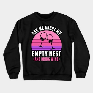 Empty Nester Ask Me About My Empty Nest Funny Crewneck Sweatshirt